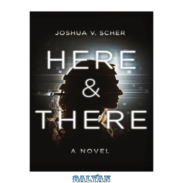 Here and There: A Novel