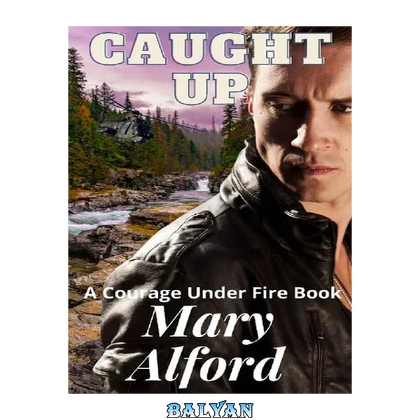 Caught Up: Courage Under Fire Book 9