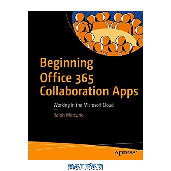 Beginning Office 365 Collaboration Apps : Working in the Microsoft Cloud