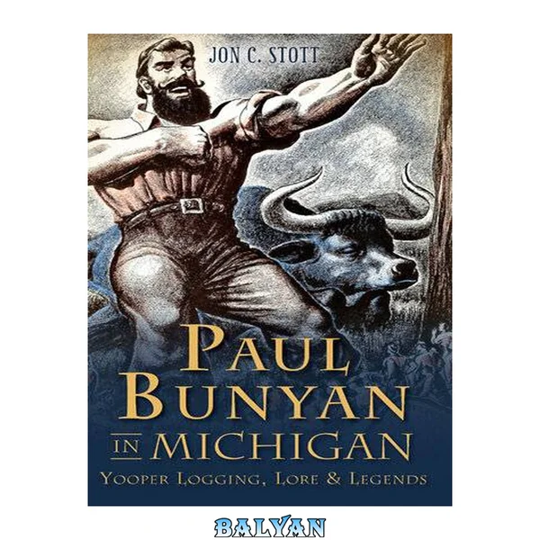 Paul Bunyan in Michigan : Yooper logging, lore and legends