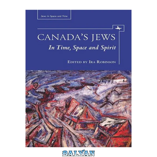 Canada's Jews: In Time, Space and Spirit (Jews in Space and Time)