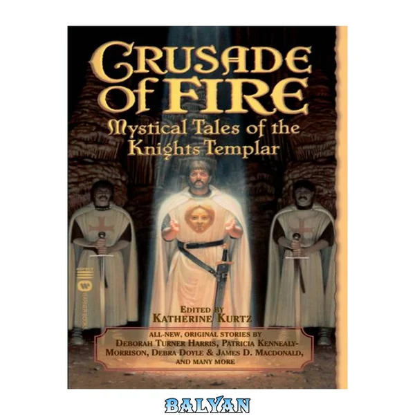 Crusade of Fire : Mystical Tales of the Knights Templar
