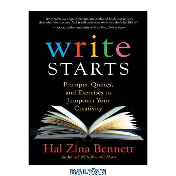 Write Starts : Prompts, Quotes, and Exercises to Jumpstart Your Creativity