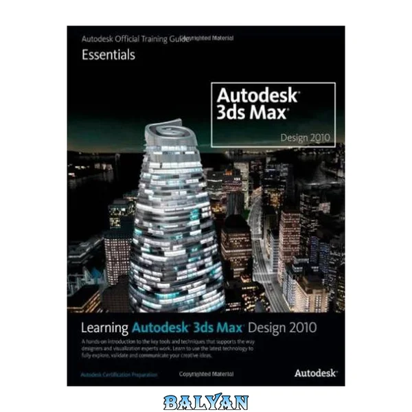 Learning Autodesk 3ds Max Design 2010 Essentials : The Official Autodesk 3ds Max Reference
