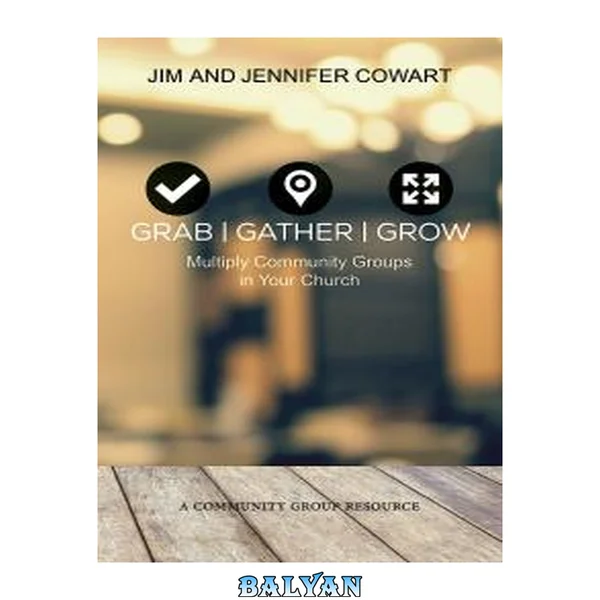 Grab, Gather, Grow: Multiply Community Groups in Your Church (Living the Five series)