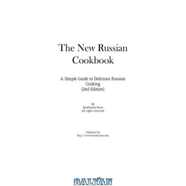 The New Russian Cookbook: A Simple Guide to Delicious Russian Cooking