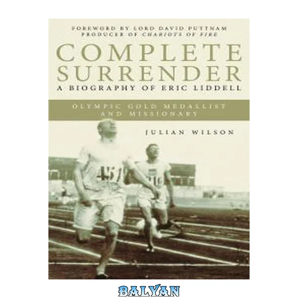 Complete Surrender: Biography of Eric Liddell: Complete Surrender, Biography of Eric Liddell