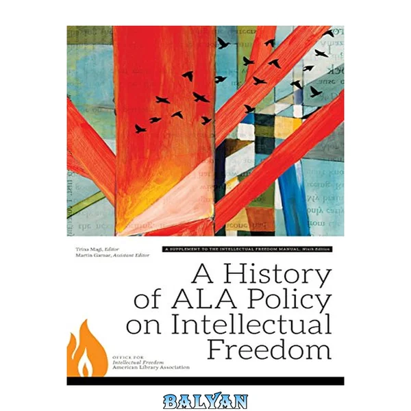 A history of ALA policy on intellectual freedom : a supplement to The intellectual freedom manual, ninth edition