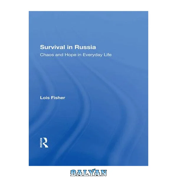 Survival in Russia : chaos and hope in everyday life