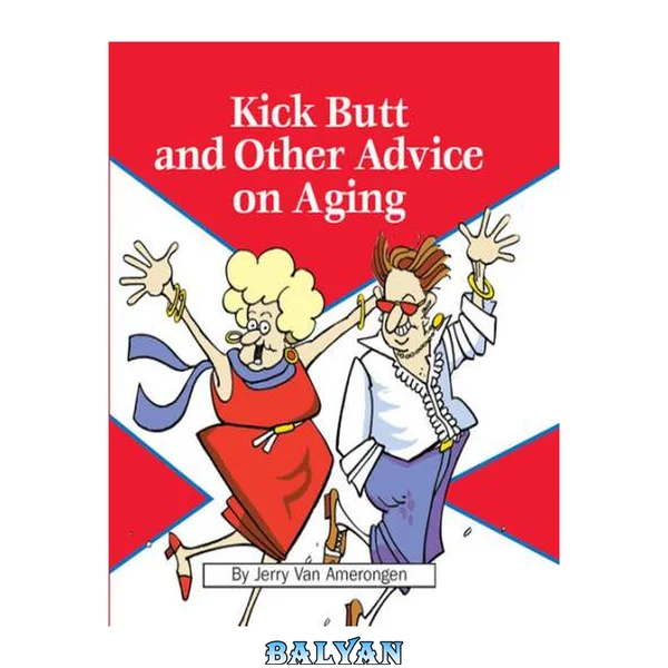 Kick Butt and Other Advice on Aging