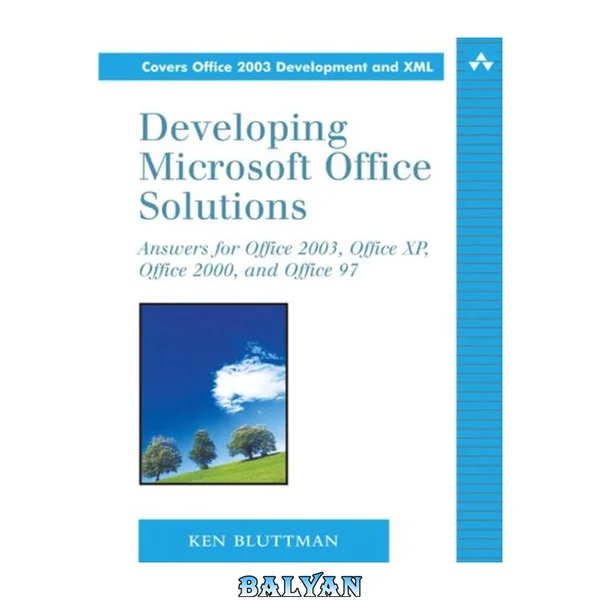 Developing Microsoft Office solutions : answers for Office 2003, Office XP, Office 2000, and Office 97