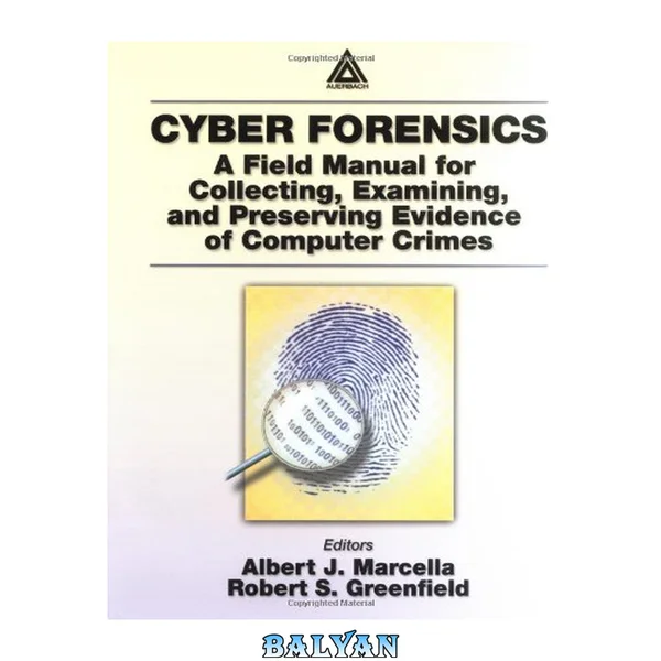 Cyber Forensics : A Field Manual for Collecting, Examining, and Preserving Evidence of Computer Crimes