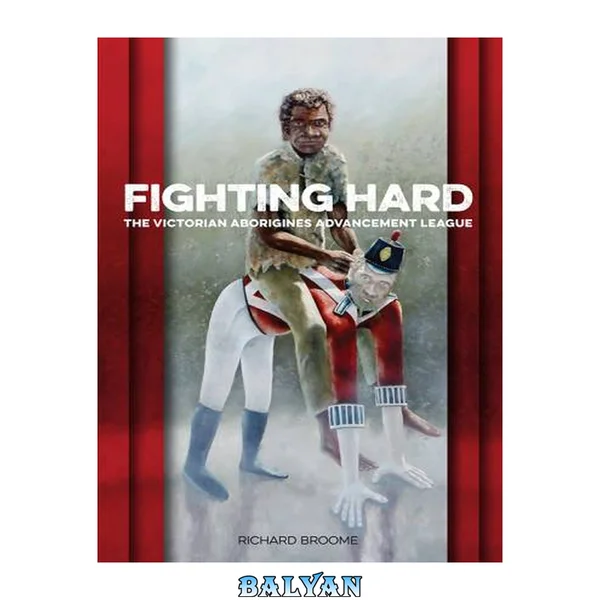 Fighting hard : the Victorian Aborigines Advancement League