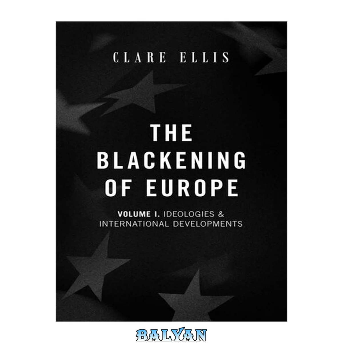 جلد کتاب The Blackening of Europe, Volume I: Ideologies &amp; International Developments