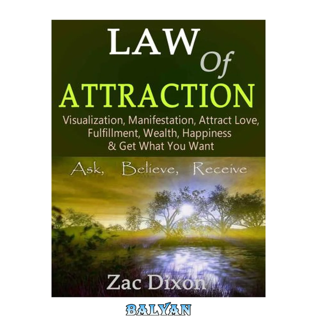 جلد کتاب Law Of Attraction: Visualization, Manifestation, Attract Love, Fulfillment, Wealth, Happiness &amp; Get What You Want (law of attraction, Manifest, attract ... fulfillment, the secret, Get What You Want)