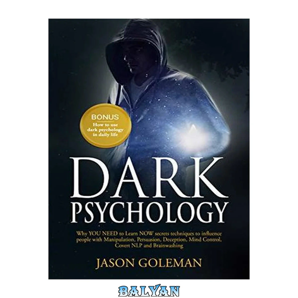 جلد کتاب Dark Psychology: Why YOU NEED to Learn NOW secrets techniques to influence people with Manipulation, Persuasion, Deception, Mind Control, Covert NLP and Brainwashing + BONUS