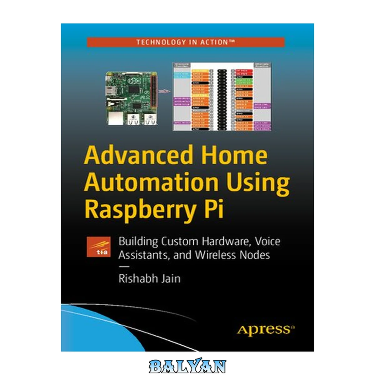 جلد کتاب Advanced Home Automation Using Raspberry Pi: Building Custom Hardware, Voice Assistants, and Wireless Nodes (Technology in Action)