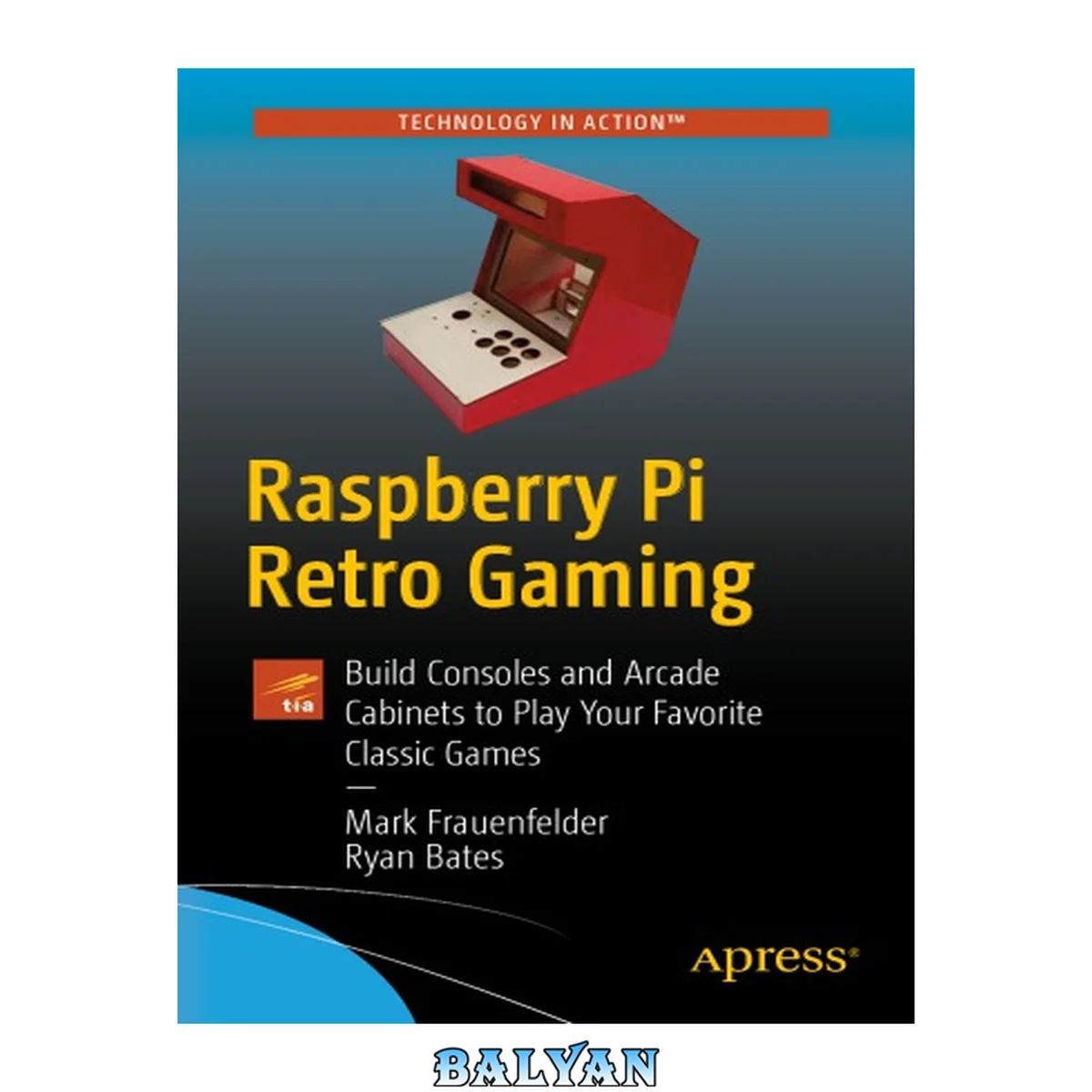 جلد کتاب Raspberry Pi retro gaming : build handhelds, consoles, and arcade cabinets to play your favorite classic games
