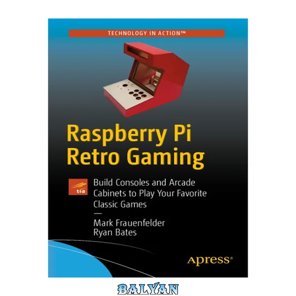 Raspberry Pi retro gaming : build handhelds, consoles, and arcade cabinets to play your favorite classic games