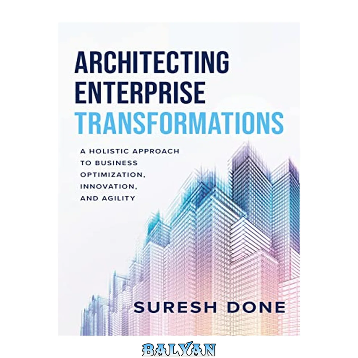 جلد کتاب Architecting Enterprise Transformations : A Holistic Approach to Business Optimization, Innovation, and Agility