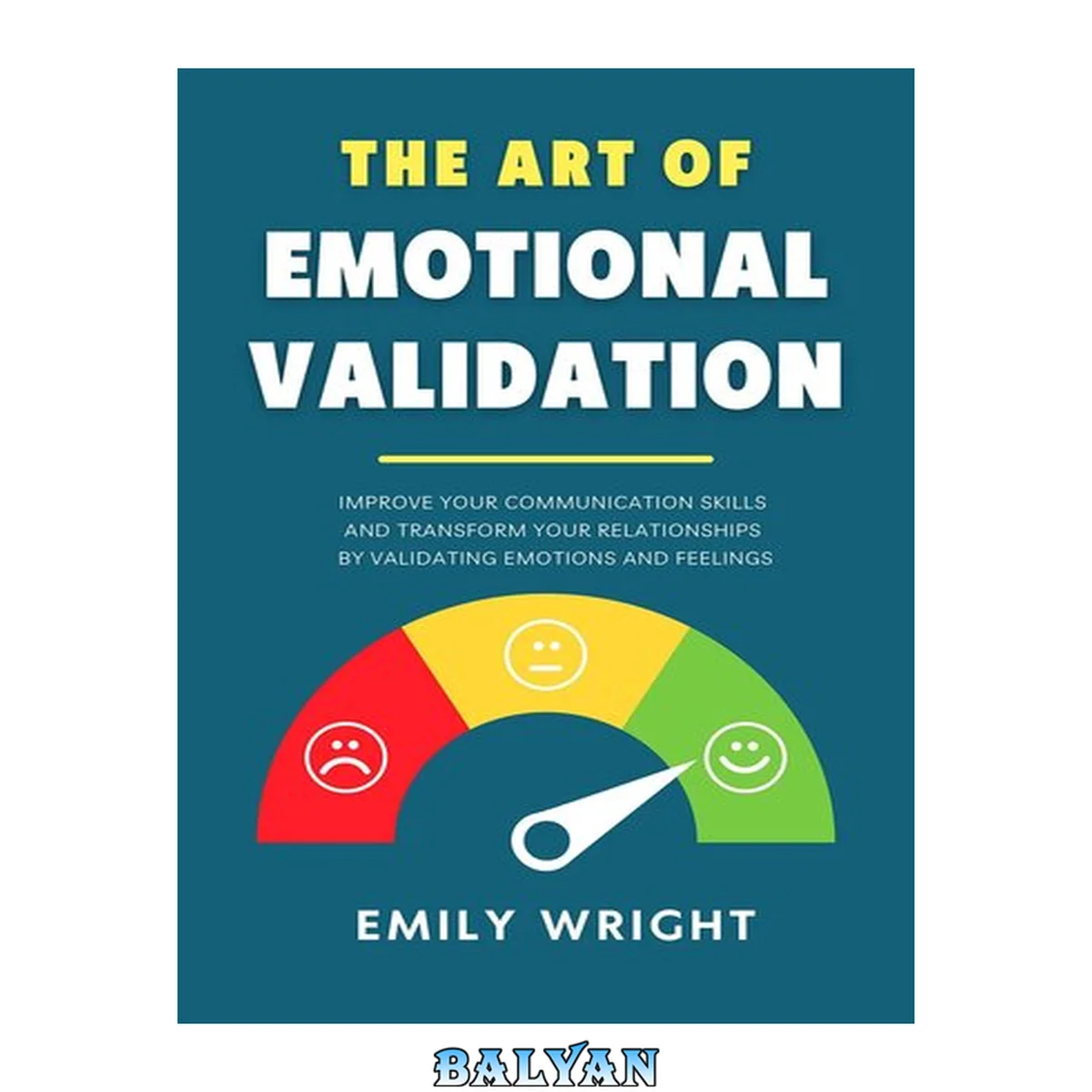 جلد کتاب The Art of Emotional Validation: Improve Your Communication Skills and Transform Your Relationships by Validating Emotions and Feelings