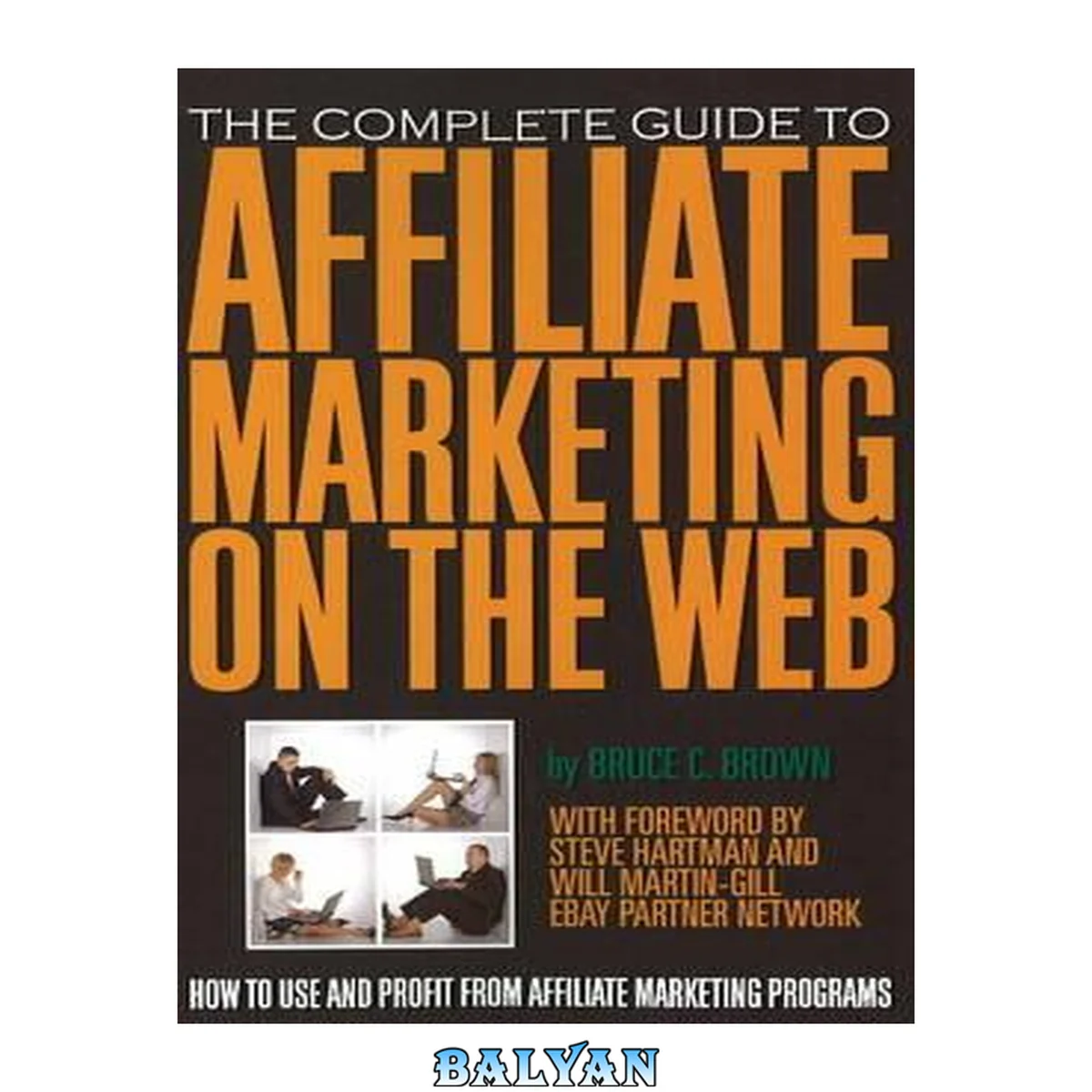 جلد کتاب The Complete Guide to Affiliate Marketing on the Web How to Use and Profit from Affiliate Marketing Programs: How to Use It and Profit from Affiliate Marketing Programs