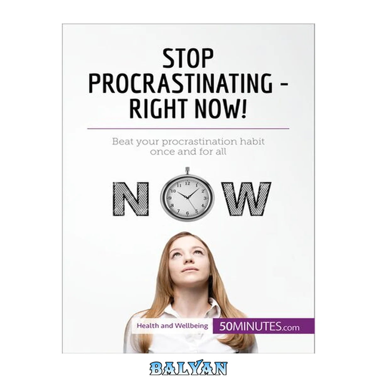 جلد کتاب Stop Procrastinating - Right Now!: Beat your procrastination habit once and for all (Health &amp; Wellbeing)