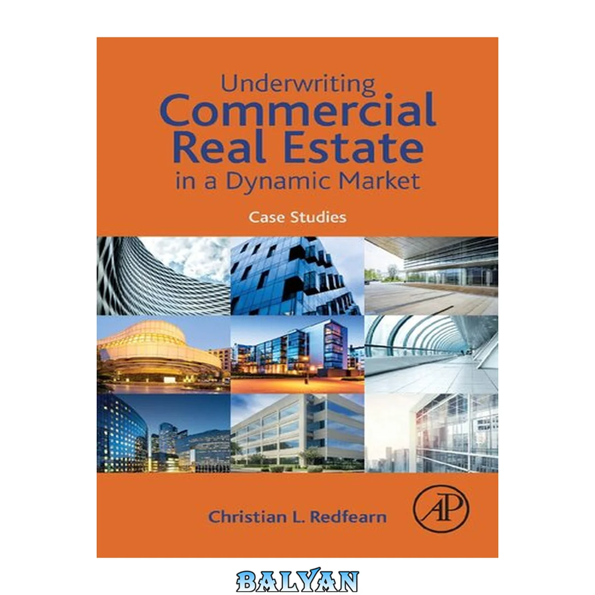 جلد کتاب Underwriting Commercial Real Estate in a Dynamic Market : Case Studies