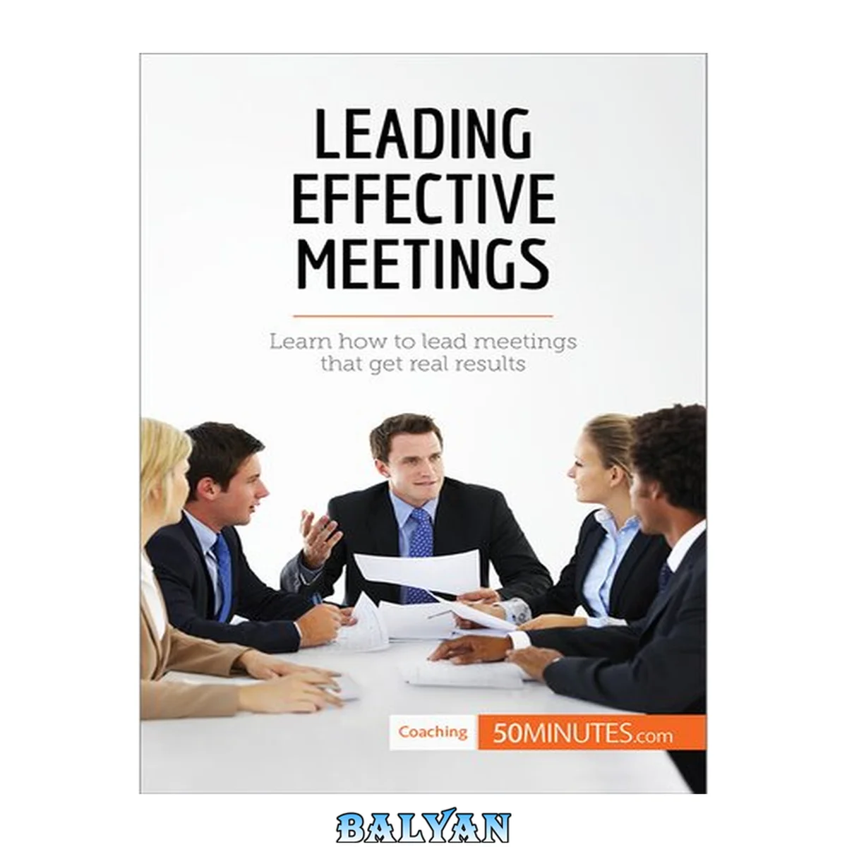 جلد کتاب Leading Effective Meetings: Learn how to lead meetings that get real results (Coaching)