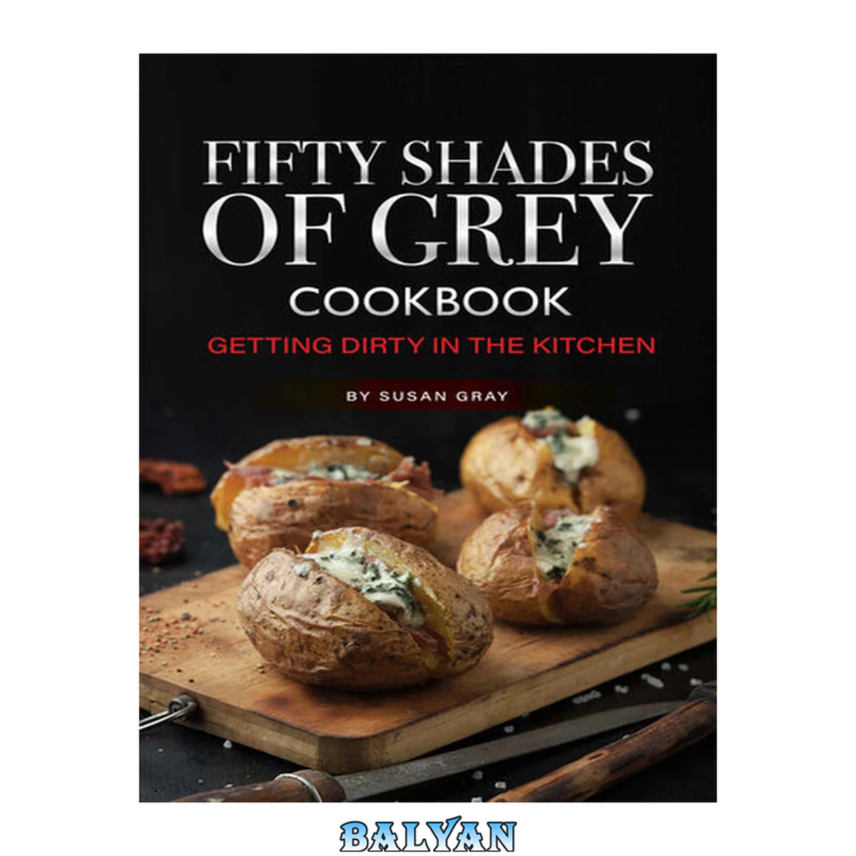جلد کتاب Fifty Shades of Grey Cookbook: Getting Dirty in the Kitchen