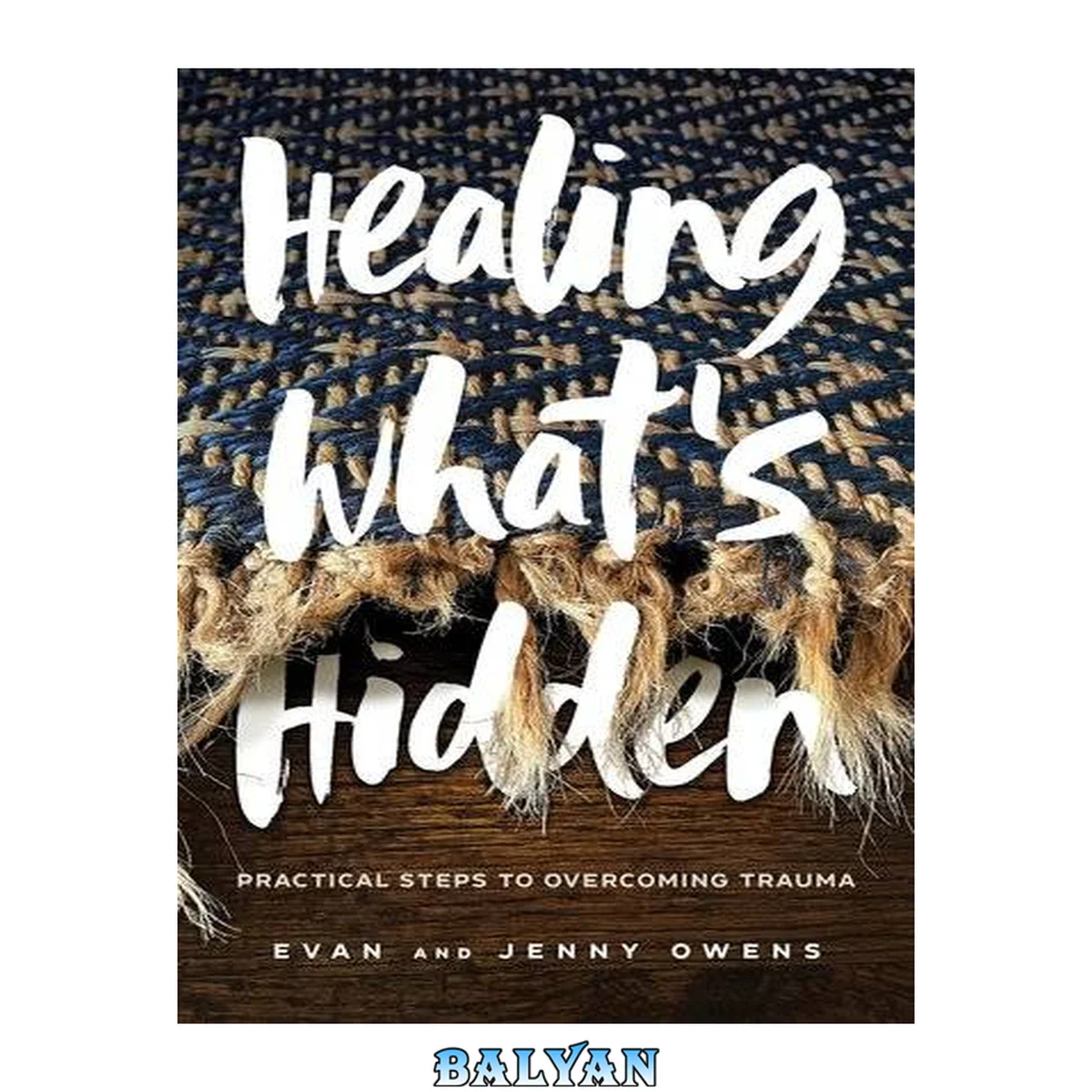 جلد کتاب Healing What's Hidden: Practical Steps to Overcoming Trauma
