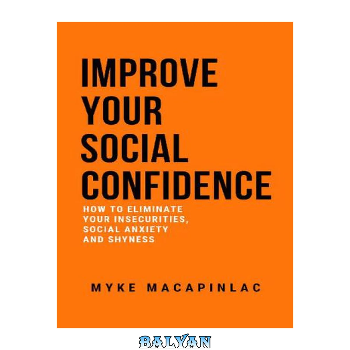 جلد کتاب Improve Your Social Confidence: How to Eliminate Your Insecurities, Social Anxiety and Shyness