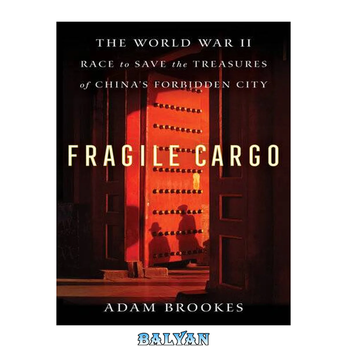 جلد کتاب Fragile Cargo : The World War II Race to Save the Treasures of China's Forbidden City