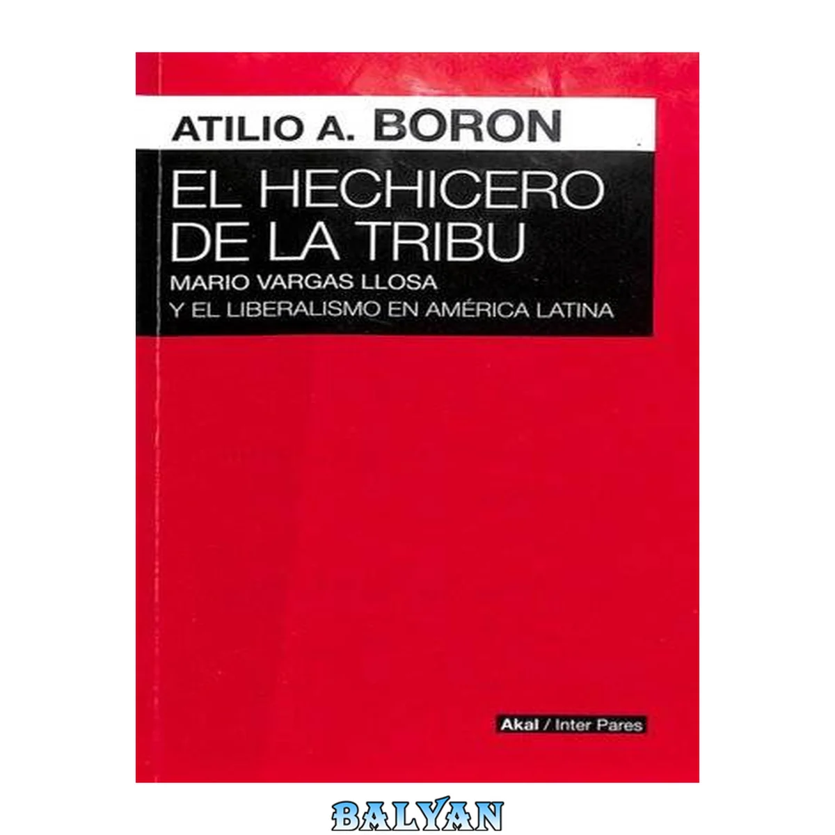 جلد کتاب El hechicero de la tribu : Mario Vargas Llosa y el liberalismo en América Latina