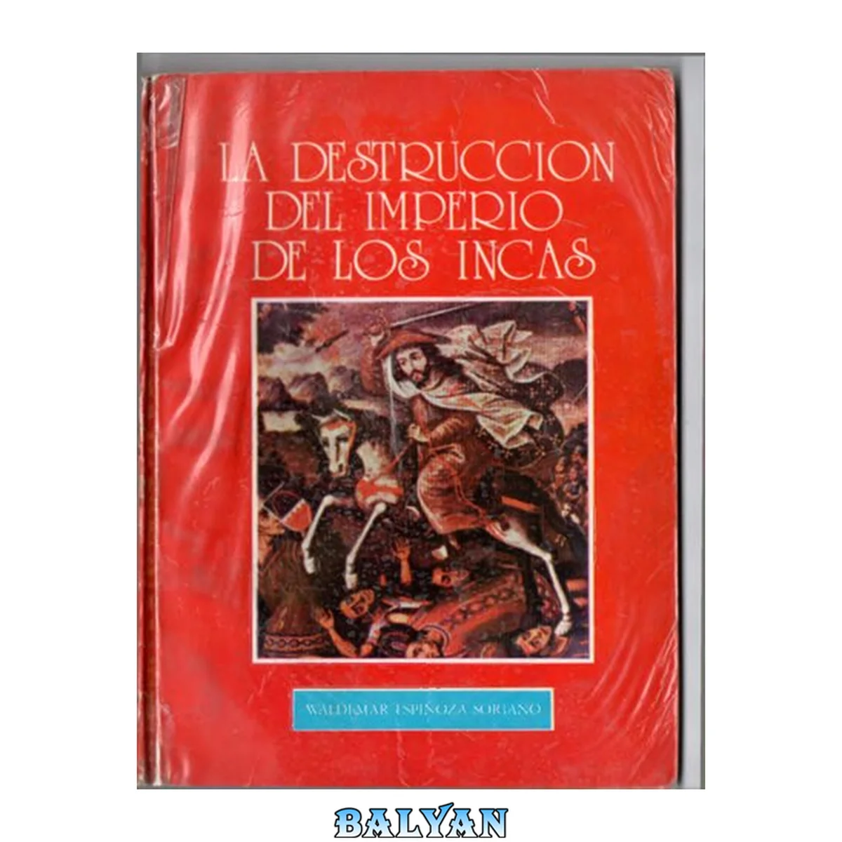 جلد کتاب La destrucción del imperio de los incas. La rivalidad política y señorial de los curacazgos andinos