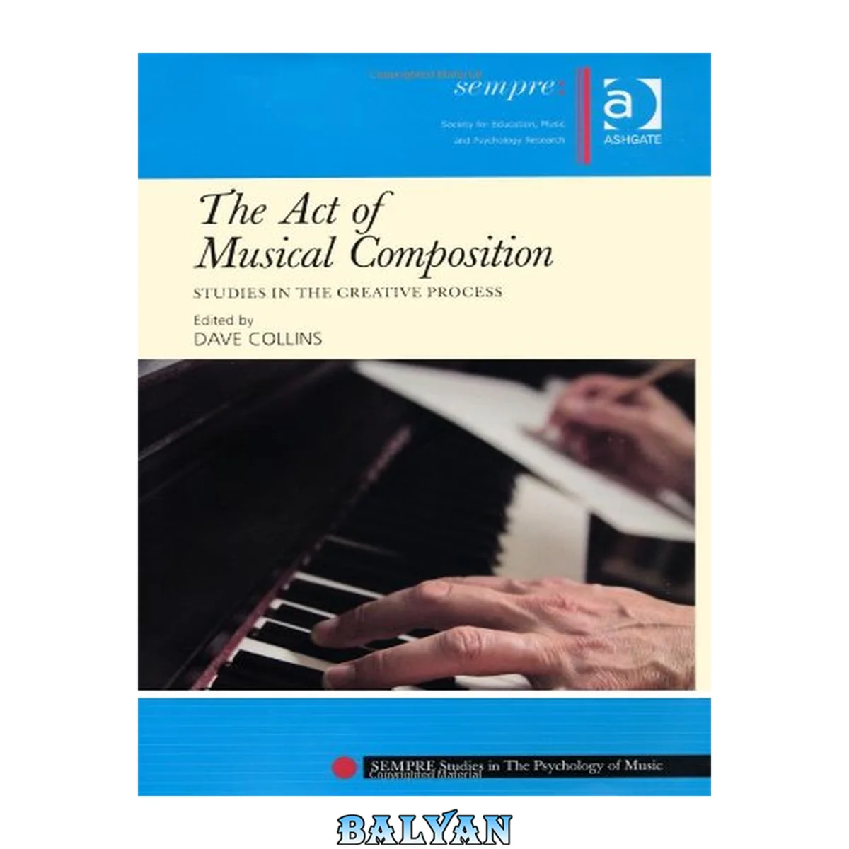 جلد کتاب The Act of Musical Composition: Studies in the Creative Process (SEMPRE Studies in The Psychology of Music)