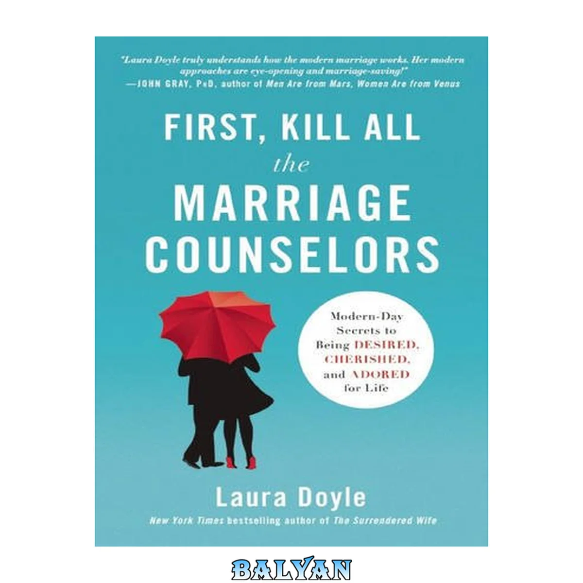جلد کتاب First, Kill All the Marriage Counselors : Modern-Day Secrets to Being Desired, Cherished, and Adored for Life