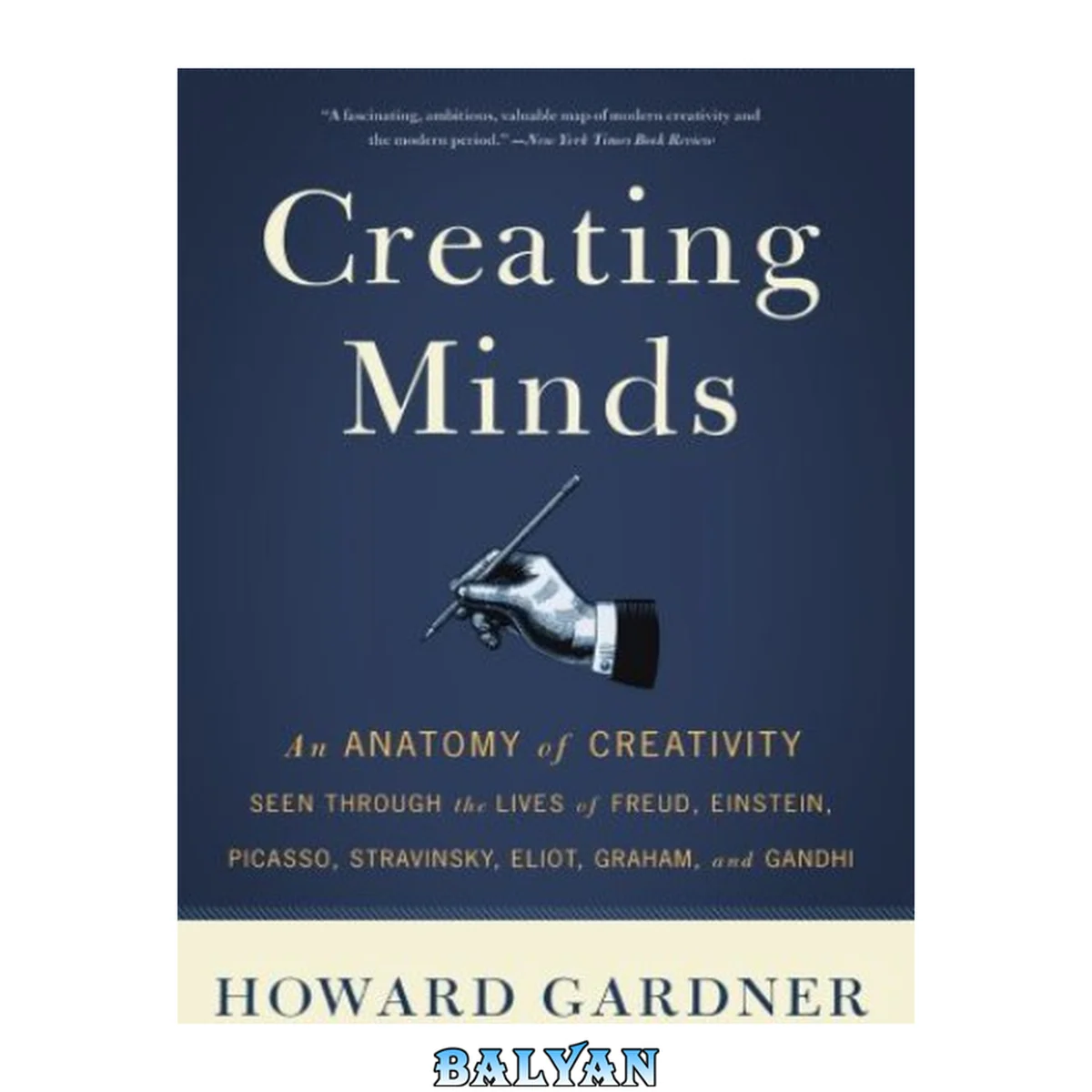 جلد کتاب Creating minds : an anatomy of creativity as seen through the lives of Freud, Einstein, Picasso, Stravinsky, Eliot, Graham, and Gandhi