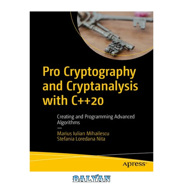 Pro Cryptography and Cryptanalysis with C++20 : Creating and Programming Advanced Algorithms