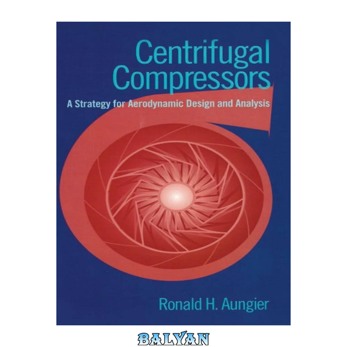 جلد کتاب Centrifugal compressors : a strategy for aerodynamic design and analysis