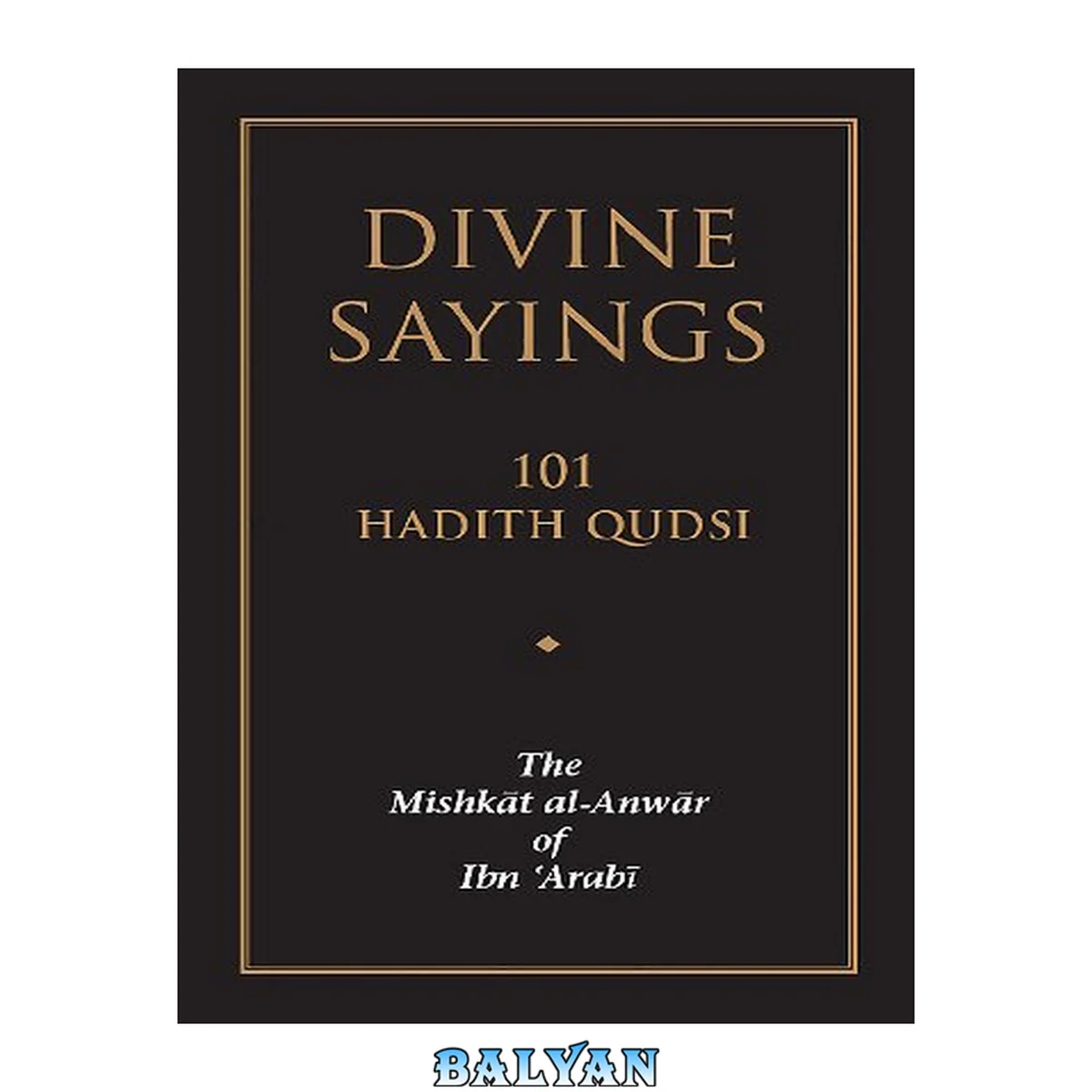 جلد کتاب Divine Sayings: 101 Hadith Qudsi - The Mishkat Al-Anwar of Ibn 'Arabi