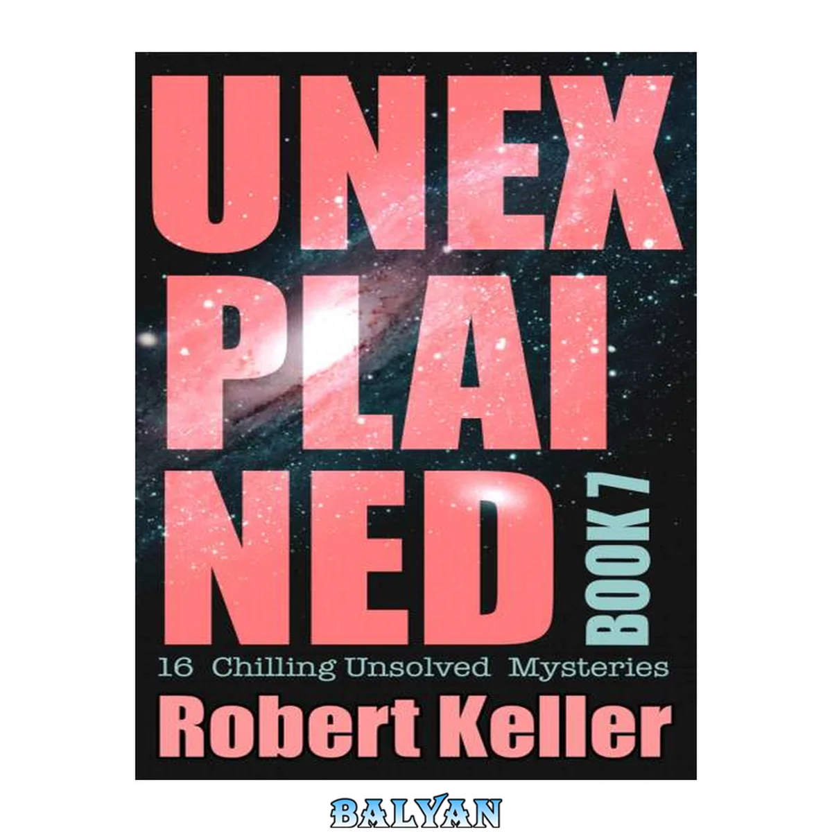 جلد کتاب Unexplained Book 7: 16 Baffling Unsolved Mysteries