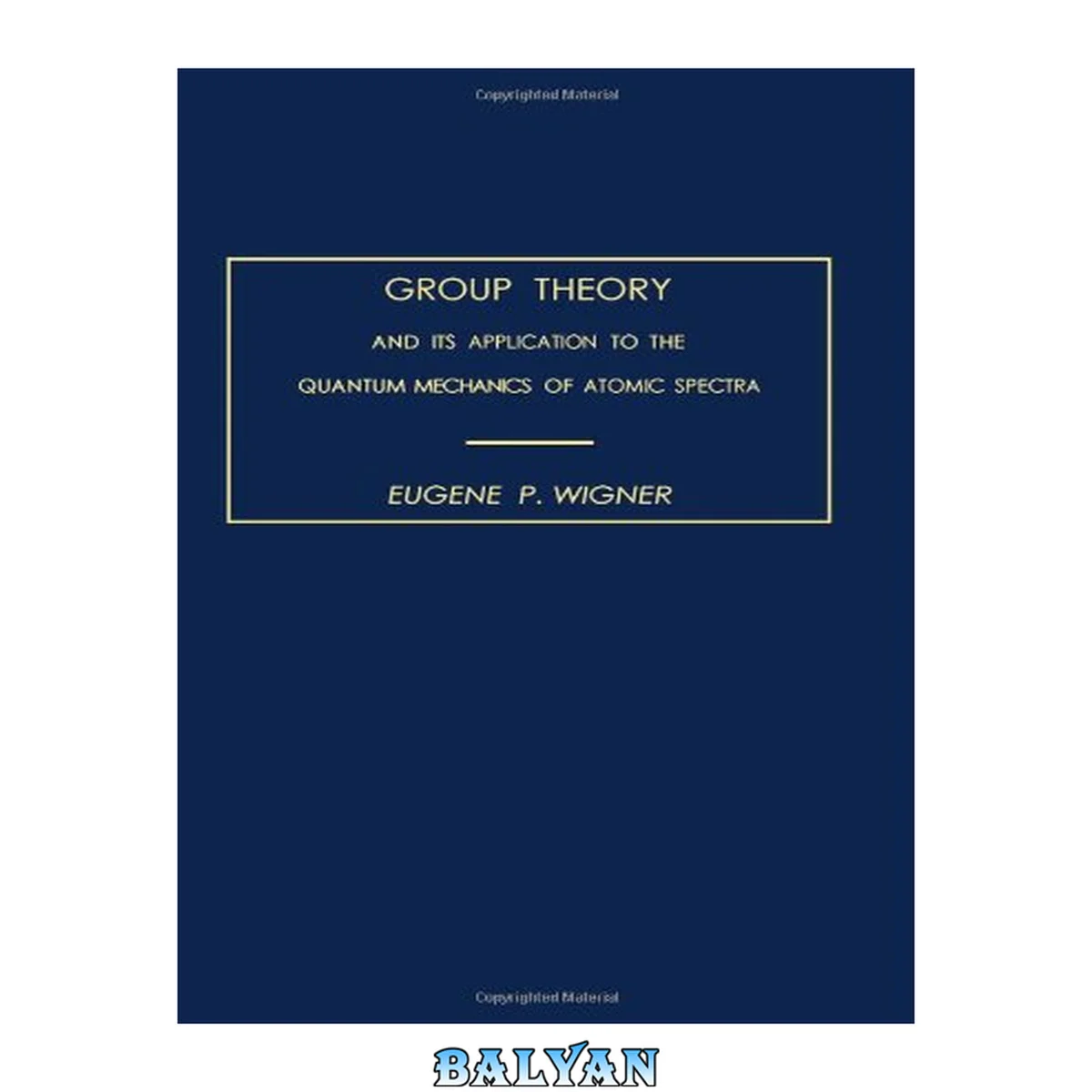 جلد کتاب Group Theory : And Its Application to the Quantum Mechanics of Atomic Spectra