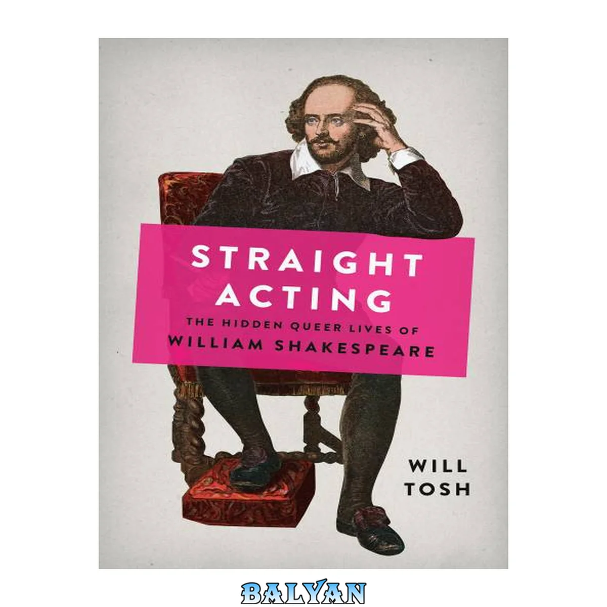 جلد کتاب Straight Acting: The Hidden Queer Lives of William Shakespeare