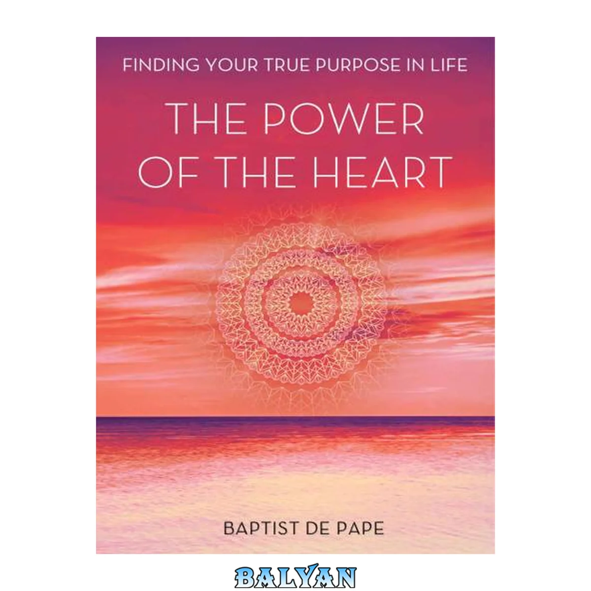 جلد کتاب The Power of the Heart : Finding Your True Purpose in Life