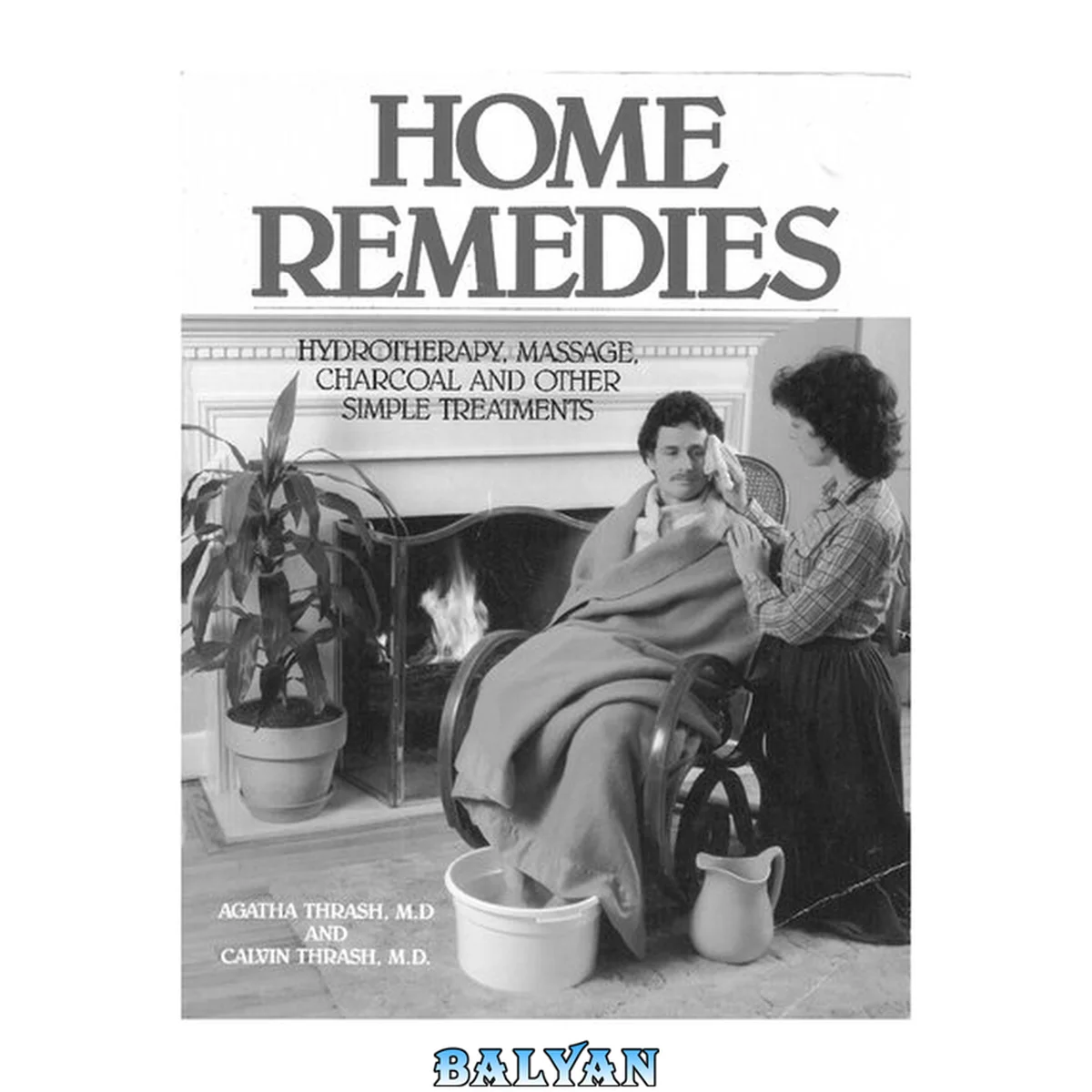 جلد کتاب Home remedies: hydrotherapy, massage, charcoal and other simple treatments for use in the home, and under certain field conditions by both laymen and skilled medical persons