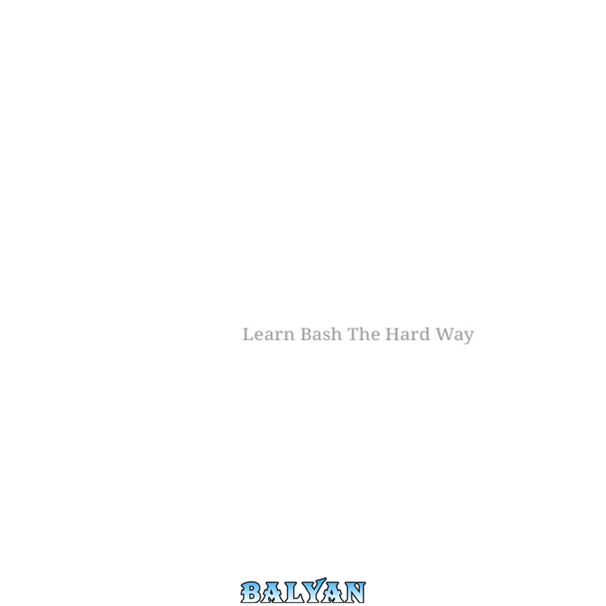 جلد کتاب Learn Bash the Hard Way: Master Bash Using The Only Method That Works