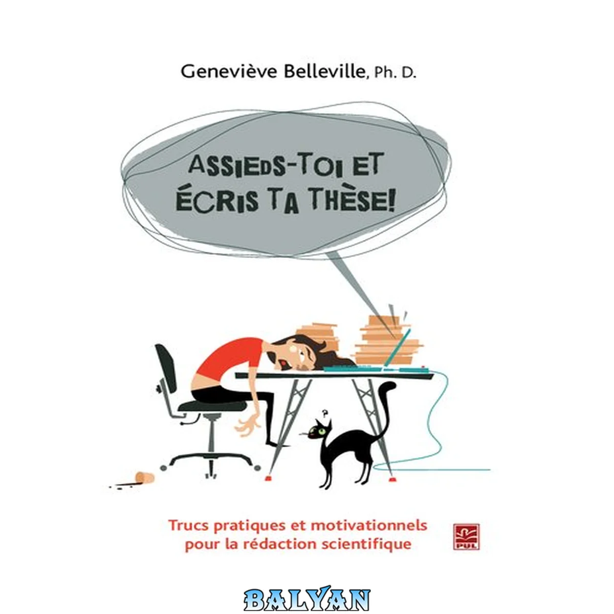 جلد کتاب Assieds-toi et écris ta thèse! : trucs pratiques et motivationnels pour la rédaction scientifique