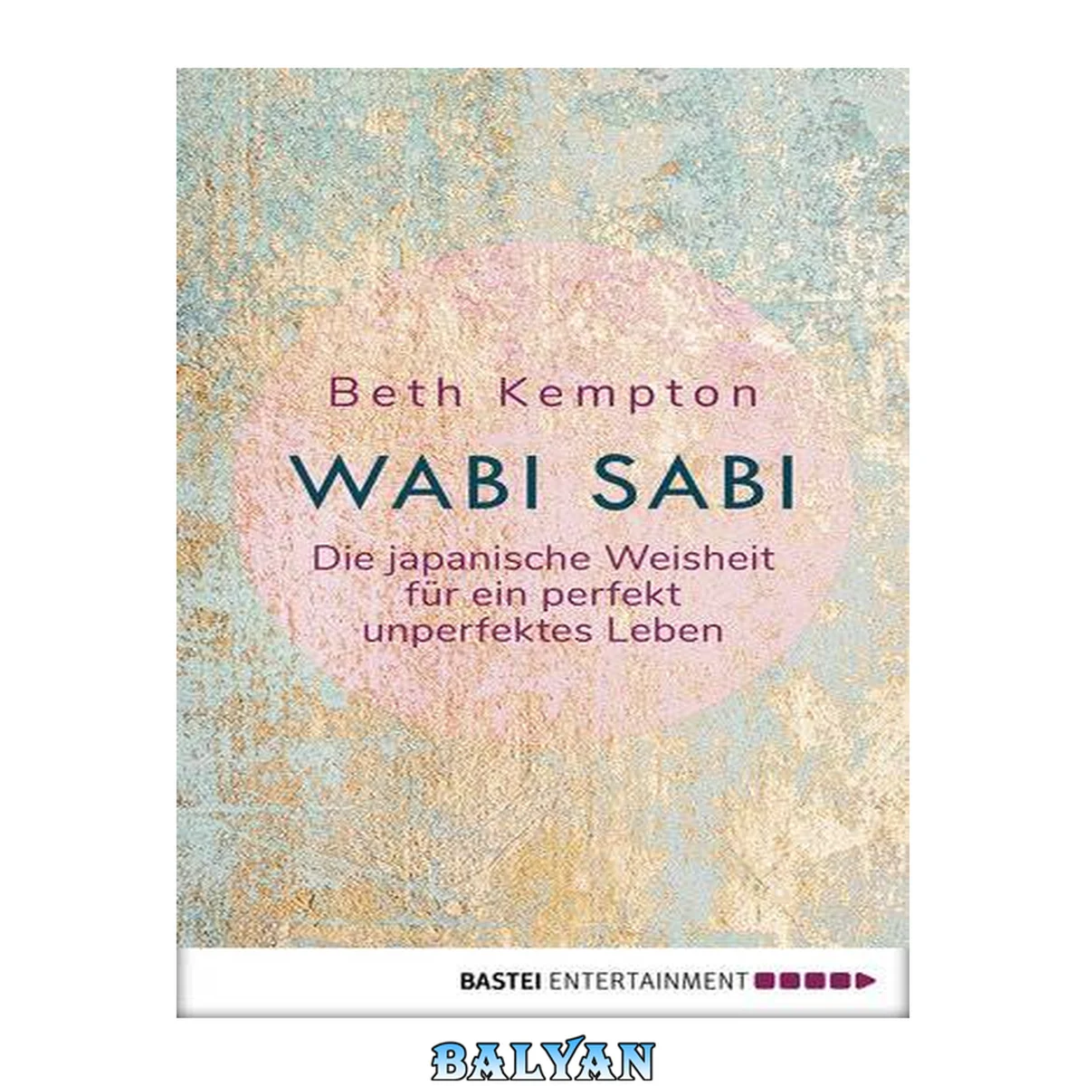 جلد کتاب Wabi-Sabi: Die japanische Weisheit für ein perfekt unperfektes Leben (German Edition)
