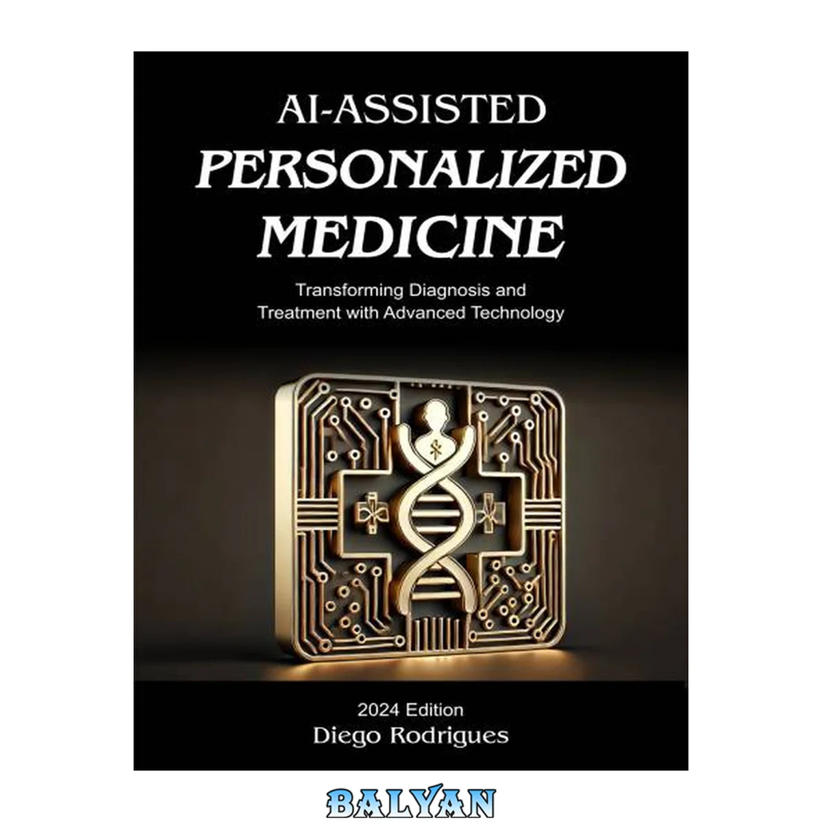 جلد کتاب AI-ASSISTED PERSONALIZED MEDICINE 2024 Edition - Transforming Diagnosis and Treatment with Advanced Technology (Jun 22, 2024)_(B0D2HRRM2W)_(Springer)